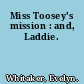 Miss Toosey's mission : and, Laddie.