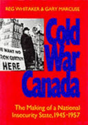 Cold war Canada : the making of a national insecurity state, 1945-1957 /