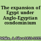 The expansion of Egypt under Anglo-Egyptian condominium