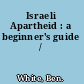 Israeli Apartheid : a beginner's guide /