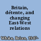 Britain, détente, and changing East-West relations