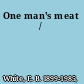 One man's meat /