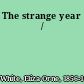 The strange year /