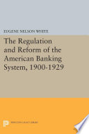 The regulation and reform of the American banking system, 1900-1929 /