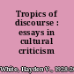 Tropics of discourse : essays in cultural criticism /