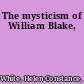 The mysticism of William Blake,