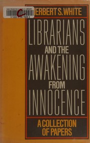 Librarians and the awakening from innocence : a collection of papers /
