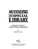 Managing the special library : strategies for success within the larger organization /
