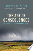 The age of consequences : a chronicle of hope and concern /