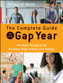 The complete guide to the gap year the best things to do between high school and college /