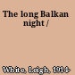 The long Balkan night /
