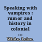 Speaking with vampires : rumor and history in colonial Africa /