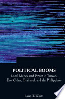 Political booms local money and power in Taiwan, East China, Thailand, and the Philippines /