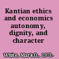 Kantian ethics and economics autonomy, dignity, and character /
