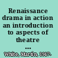 Renaissance drama in action an introduction to aspects of theatre practice and performance /