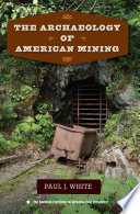 The archaeology of American mining /