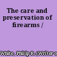 The care and preservation of firearms /