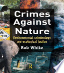 Crimes against nature : environmental criminology and ecological justice /