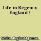 Life in Regency England /