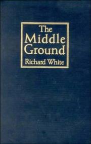 The middle ground : Indians, empires, and republics in the Great Lakes region, 1650-1815 /