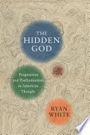 The hidden God : pragmatism and posthumanism in American thought /