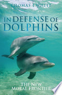 In defense of dolphins the new moral frontier /