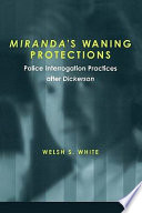 Miranda's waning protections police interrogation practices after Dickerson /