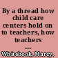 By a thread how child care centers hold on to teachers, how teachers build lasting careers /