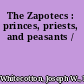 The Zapotecs : princes, priests, and peasants /
