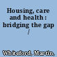 Housing, care and health : bridging the gap /