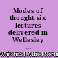 Modes of thought six lectures delivered in Wellesley College, Massachusetts, and two lectures in the University of Chicago.
