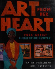 Art from her heart : folk artist Clementine Hunter /