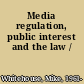 Media regulation, public interest and the law /