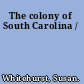 The colony of South Carolina /