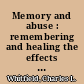 Memory and abuse : remembering and healing the effects of trauma /