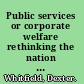 Public services or corporate welfare rethinking the nation state in the global economy /