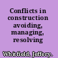 Conflicts in construction avoiding, managing, resolving /