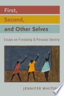 First, second, and other selves : essays on friendship and personal identity /