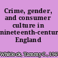 Crime, gender, and consumer culture in nineteenth-century England /