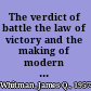 The verdict of battle the law of victory and the making of modern war /