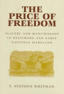 The price of freedom : slavery and manumission in Baltimore and early national Maryland /
