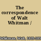 The correspondence of Walt Whitman /