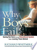 Why boys fail saving our sons from an educational system that's leaving them behind /