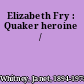 Elizabeth Fry : Quaker heroine /