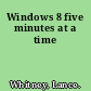 Windows 8 five minutes at a time