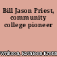 Bill Jason Priest, community college pioneer