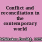 Conflict and reconciliation in the contemporary world