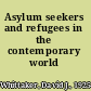 Asylum seekers and refugees in the contemporary world