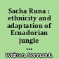 Sacha Runa : ethnicity and adaptation of Ecuadorian jungle Quichua /