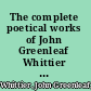 The complete poetical works of John Greenleaf Whittier : with illustrations.